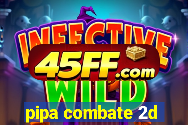 pipa combate 2d